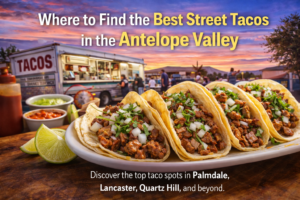 🌮 Where to Find the Best Street Tacos in the Antelope Valley
